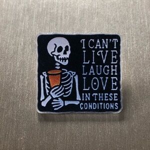 I Can’t Live, Laugh, Love In These Conditions acrylic pin